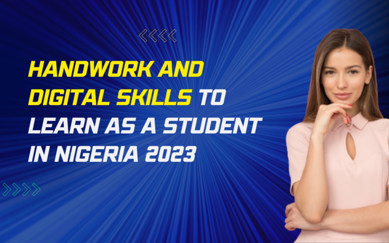 Handwork and Digital Skills to Learn as a Student in Nigeria 2023